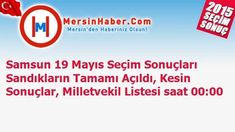 Samsun 19 Mayıs Seçim Sonuçları Sandıkların Tamamı Açıldı, Kesin Sonuçlar, Milletvekil Listesi saat 00:00