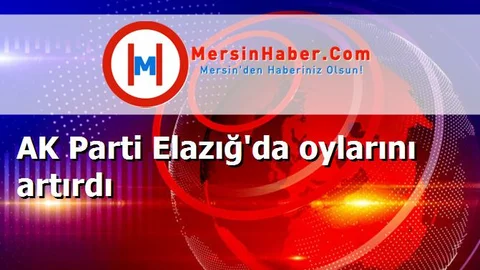AK Parti Elazığ'da oylarını artırdı