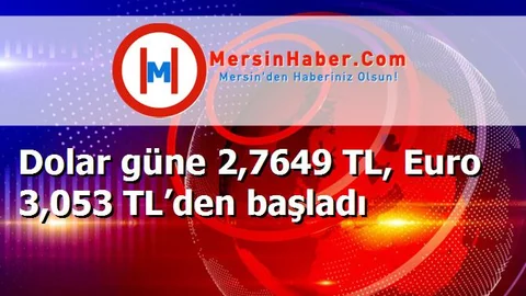 Dolar güne 2,7649 TL, Euro 3,053 TL’den başladı