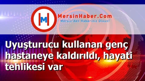 Uyuşturucu kullanan genç hastaneye kaldırıldı, hayati tehlikesi var