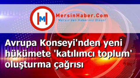 Avrupa Konseyi'nden yeni hükümete 'katılımcı toplum' oluşturma çağrısı