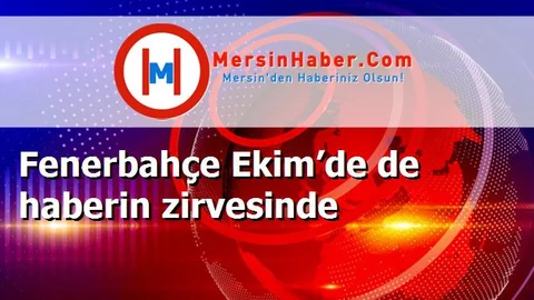 Fenerbahçe Ekim’de de haberin zirvesinde