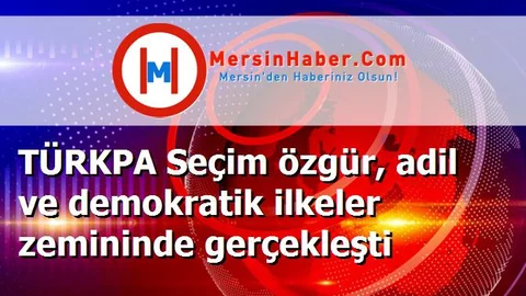 TÜRKPA Seçim özgür, adil ve demokratik ilkeler zemininde gerçekleşti