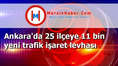 Ankara'da 25 ilçeye 11 bin yeni trafik işaret levhası
