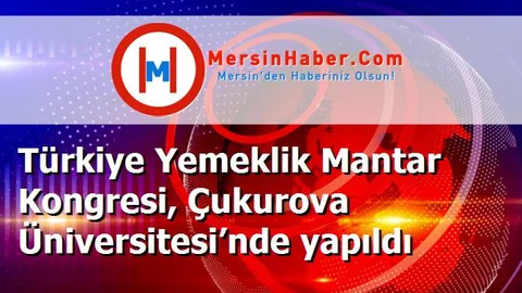 Türkiye Yemeklik Mantar Kongresi, Çukurova Üniversitesi’nde yapıldı