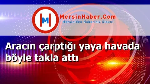 Aracın çarptığı yaya havada böyle takla attı