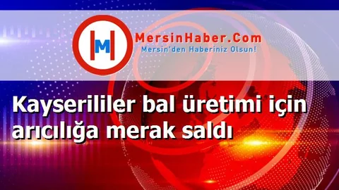 Kayserililer bal üretimi için arıcılığa merak saldı