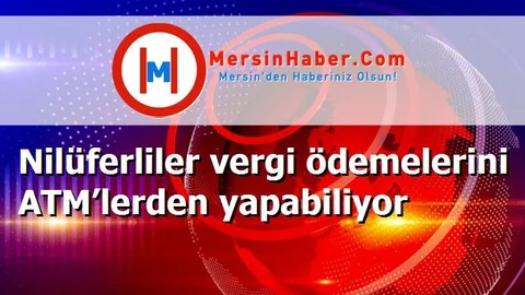 Nilüferliler vergi ödemelerini ATM’lerden yapabiliyor