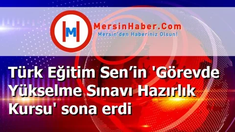 Türk Eğitim Sen’in 'Görevde Yükselme Sınavı Hazırlık Kursu' sona erdi