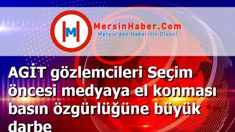 AGİT gözlemcileri Seçim öncesi medyaya el konması basın özgürlüğüne büyük darbe