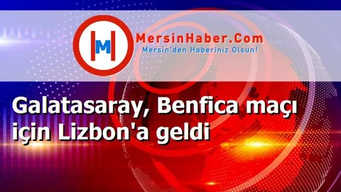 Galatasaray, Benfica maçı için Lizbon'a geldi