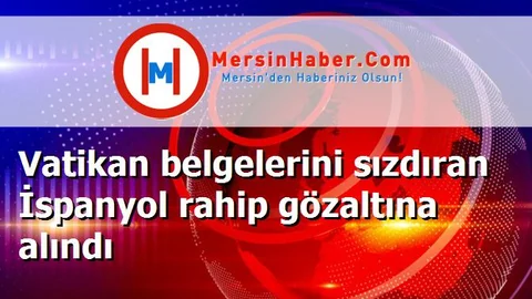 Vatikan belgelerini sızdıran İspanyol rahip gözaltına alındı