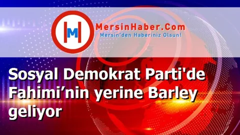 Sosyal Demokrat Parti'de Fahimi’nin yerine Barley geliyor