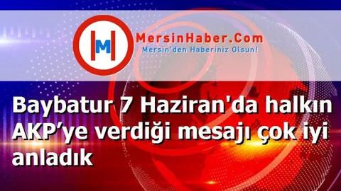 Baybatur 7 Haziran'da halkın AKP’ye verdiği mesajı çok iyi anladık