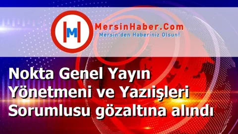 Nokta Genel Yayın Yönetmeni ve Yazıişleri Sorumlusu gözaltına alındı
