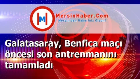 Galatasaray, Benfica maçı öncesi son antrenmanını tamamladı