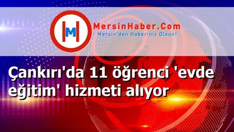 Çankırı'da 11 öğrenci 'evde eğitim' hizmeti alıyor