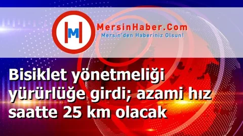 Bisiklet yönetmeliği yürürlüğe girdi; azami hız saatte 25 km olacak