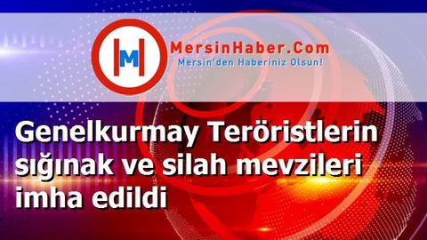 Genelkurmay Teröristlerin sığınak ve silah mevzileri imha edildi