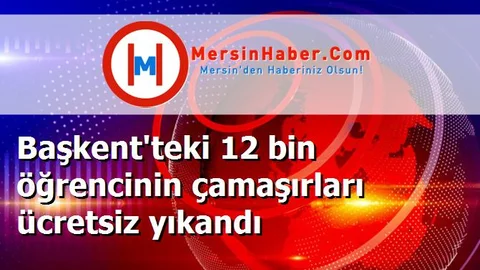 Başkent'teki 12 bin öğrencinin çamaşırları ücretsiz yıkandı