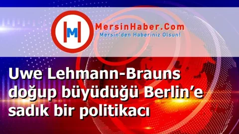 Uwe Lehmann-Brauns doğup büyüdüğü Berlin’e sadık bir politikacı