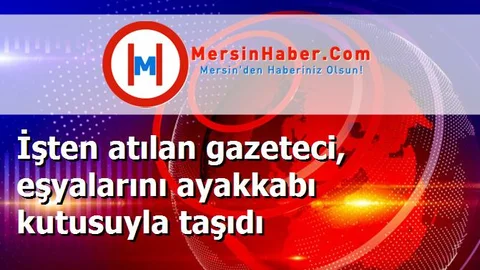 İşten atılan gazeteci, eşyalarını ayakkabı kutusuyla taşıdı