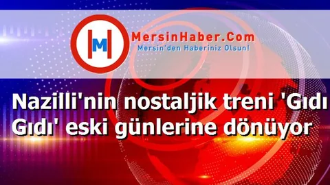 Nazilli'nin nostaljik treni 'Gıdı Gıdı' eski günlerine dönüyor