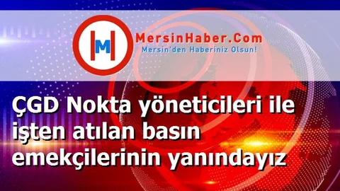 ÇGD Nokta yöneticileri ile işten atılan basın emekçilerinin yanındayız