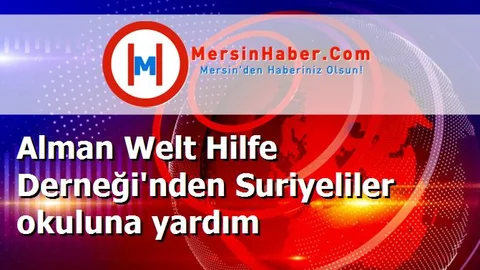 Alman Welt Hilfe Derneği'nden Suriyeliler okuluna yardım