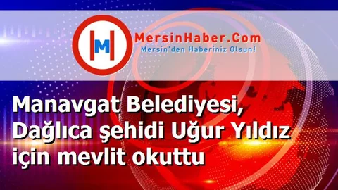 Manavgat Belediyesi, Dağlıca şehidi Uğur Yıldız için mevlit okuttu