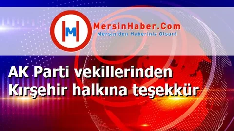 AK Parti vekillerinden Kırşehir halkına teşekkür