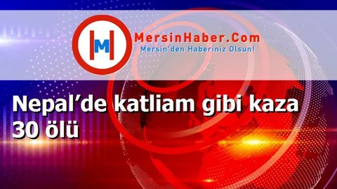 Nepal’de katliam gibi kaza 30 ölü