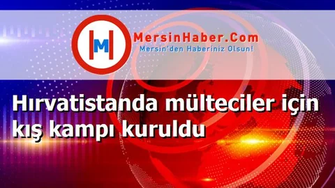 Hırvatistanda mülteciler için kış kampı kuruldu
