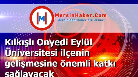 Kılkışlı Onyedi Eylül Üniversitesi ilçenin gelişmesine önemli katkı sağlayacak