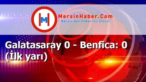 Galatasaray 0 - Benfica: 0 (İlk yarı)