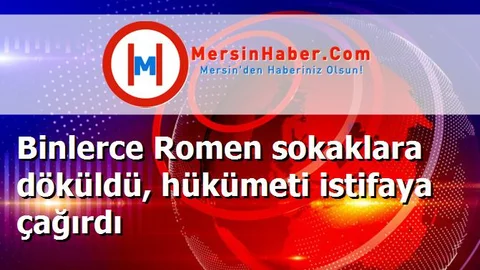 Binlerce Romen sokaklara döküldü, hükümeti istifaya çağırdı
