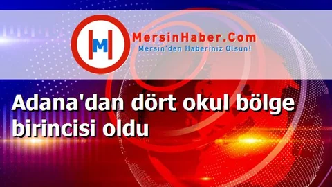 Adana'dan dört okul bölge birincisi oldu