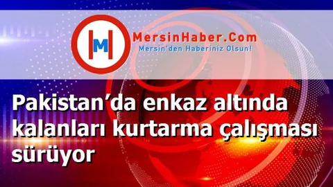 Pakistan’da enkaz altında kalanları kurtarma çalışması sürüyor