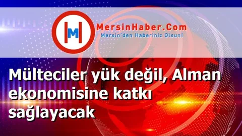 Mülteciler yük değil, Alman ekonomisine katkı sağlayacak