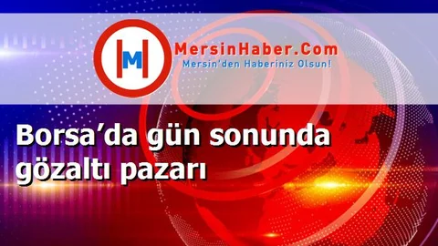 Borsa’da gün sonunda gözaltı pazarı