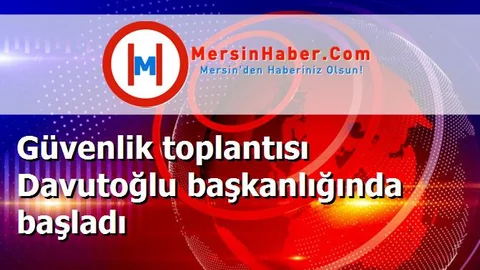 Güvenlik toplantısı Davutoğlu başkanlığında başladı