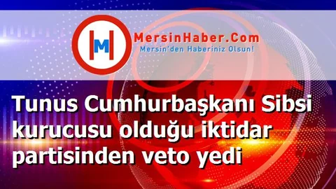 Tunus Cumhurbaşkanı Sibsi kurucusu olduğu iktidar partisinden veto yedi