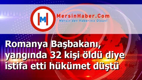 Romanya Başbakanı, yangında 32 kişi öldü diye istifa etti hükümet düştü