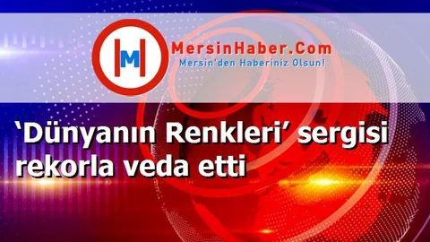 ‘Dünyanın Renkleri’ sergisi rekorla veda etti