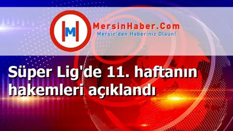 Süper Lig'de 11. haftanın hakemleri açıklandı