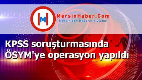 KPSS soruşturmasında ÖSYM'ye operasyon yapıldı