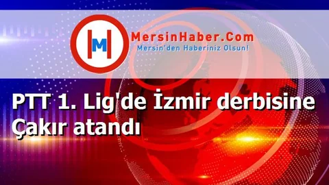 PTT 1. Lig'de İzmir derbisine Çakır atandı