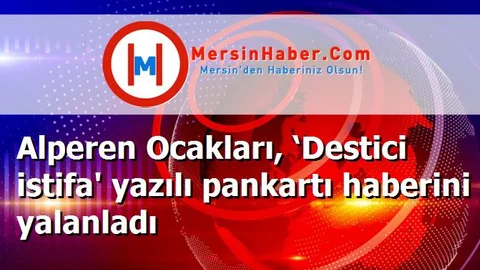 Alperen Ocakları, ‘Destici istifa' yazılı pankartı haberini yalanladı