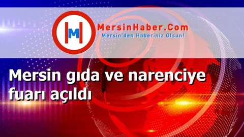 Mersin gıda ve narenciye fuarı açıldı