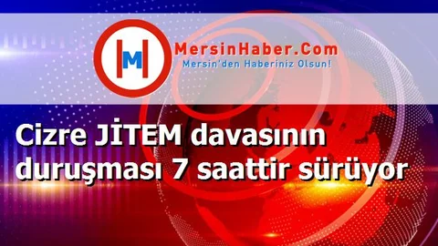 Cizre JİTEM davasının duruşması 7 saattir sürüyor